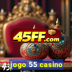 jogo 55 casino